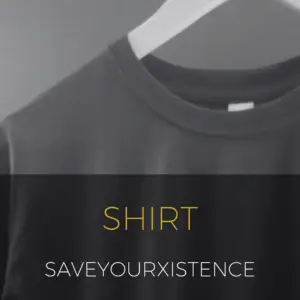 Shirt “saveyourXistence”